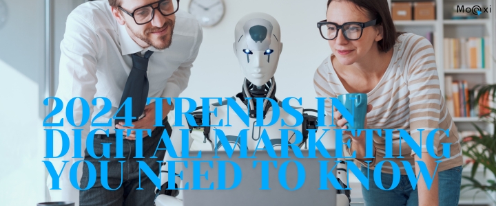 2024 Trends in Digital Marketing You Need to Know